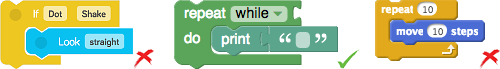 Blocks with nested statements. The block without a bottom connector has a gap
between the nested statement and the bottom of the statement input, which shows
that more statement blocks can be added.